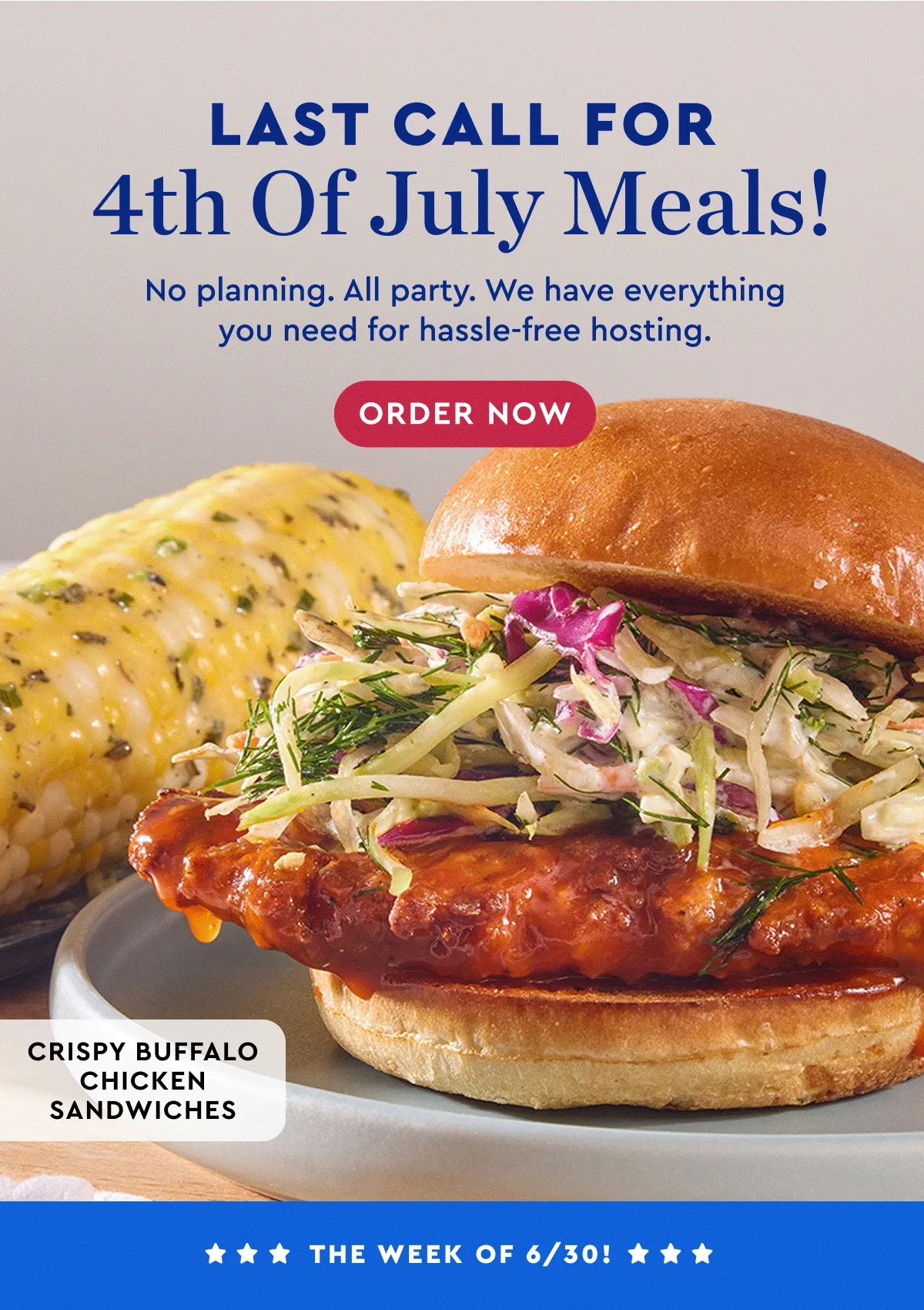 Last Call for 4th of July Meals! No planning. All party. We have everything yu need for hassle-free hosting. | ORDER NOW