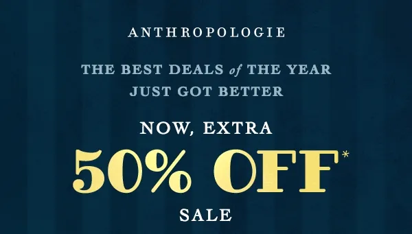 anthropologie, the best deals of the year just got better, now, extra 50% off sale