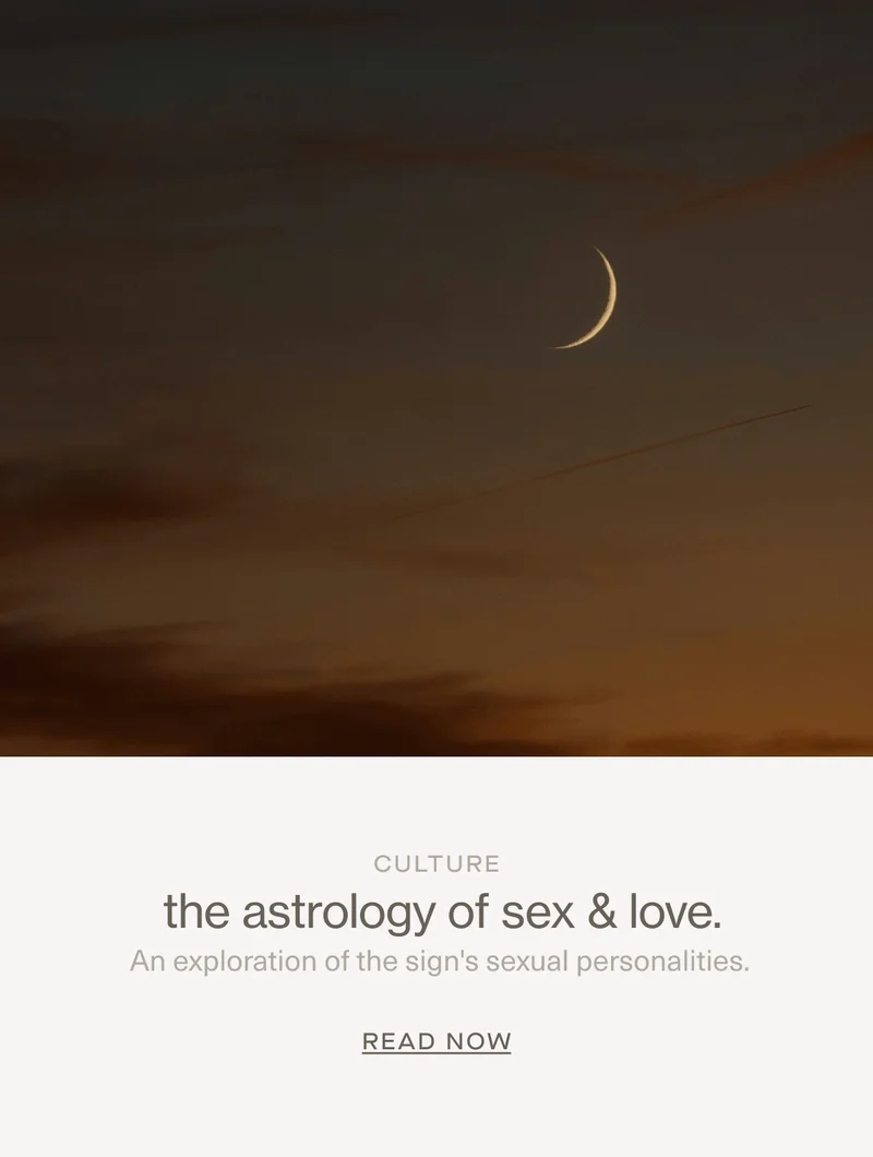 CULTURE | the astrology of sex & love. | An exploration of the sign's sexual personalities. | Read Now
