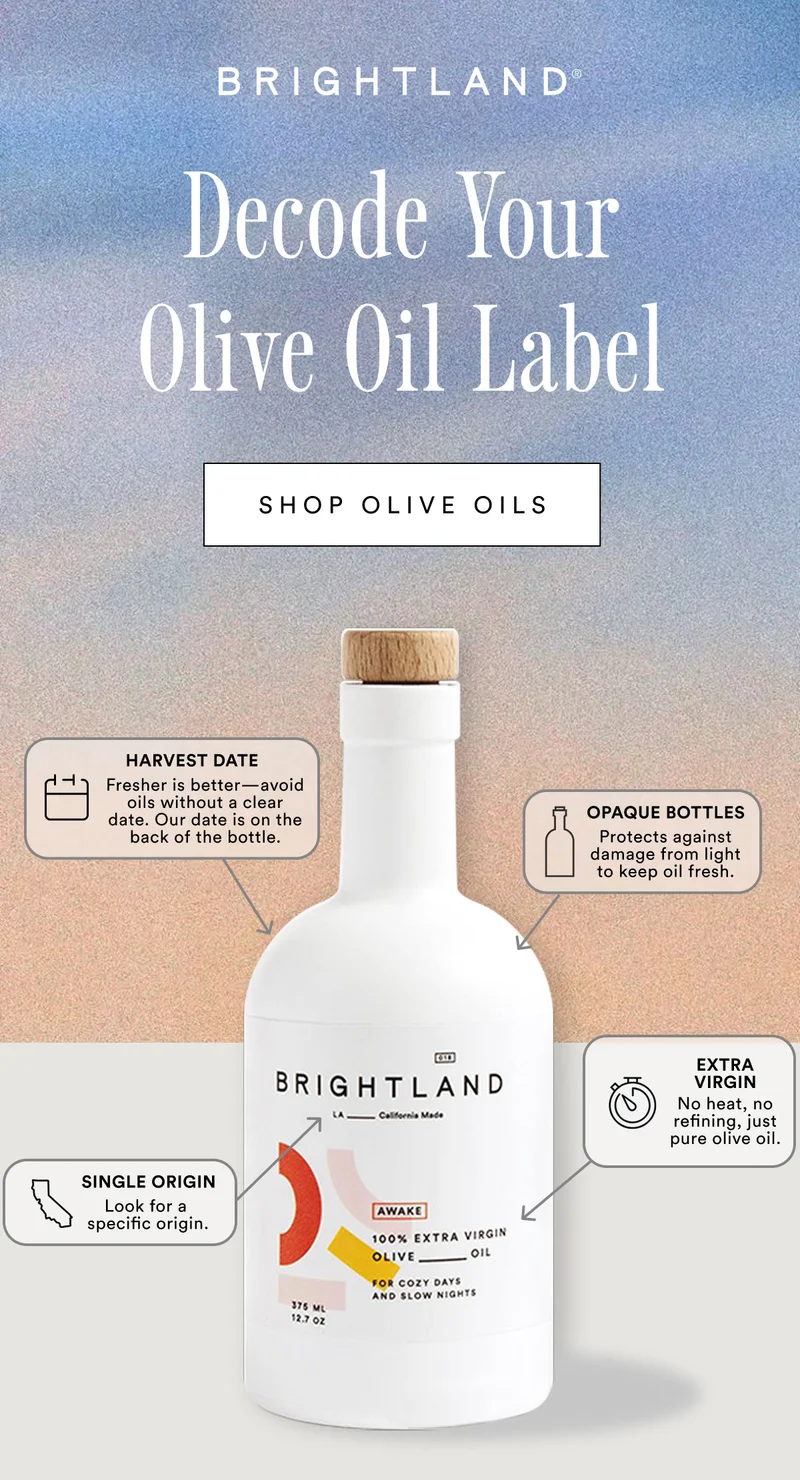 Decode your olive oil label. Look for a fresh harvest date, single origin, opaque bottles, and the term "extra virgin"