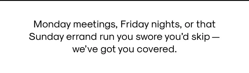 Monday Meetings, Friday nights, or that Sunday errand.