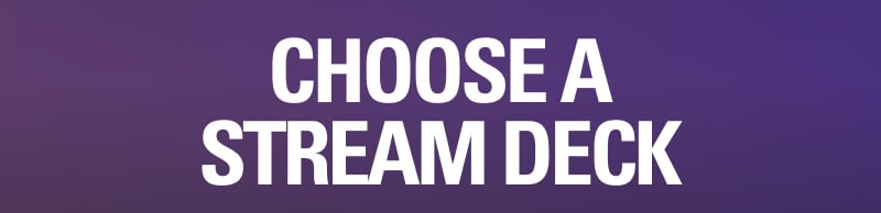 CHOOSE A STREAM DECK