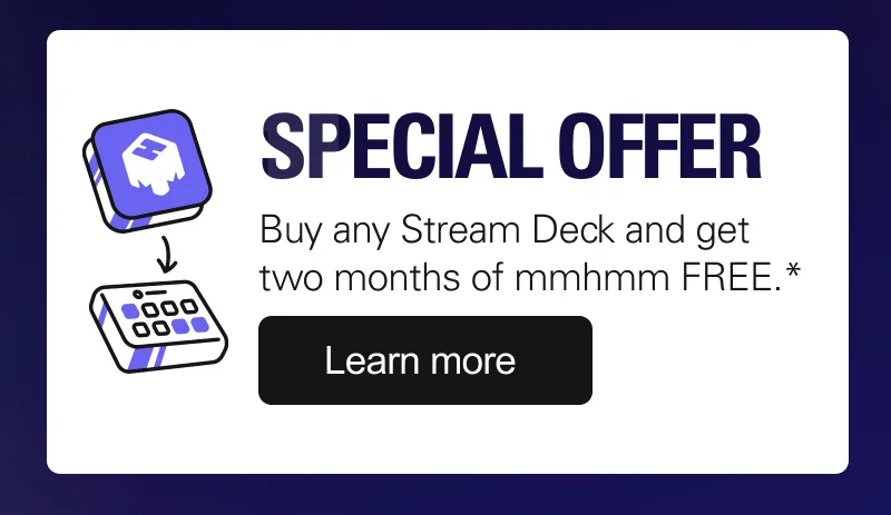 Special Offer: Buy any Stream Deck and get two months of mmhmm FREE.* Learn more.