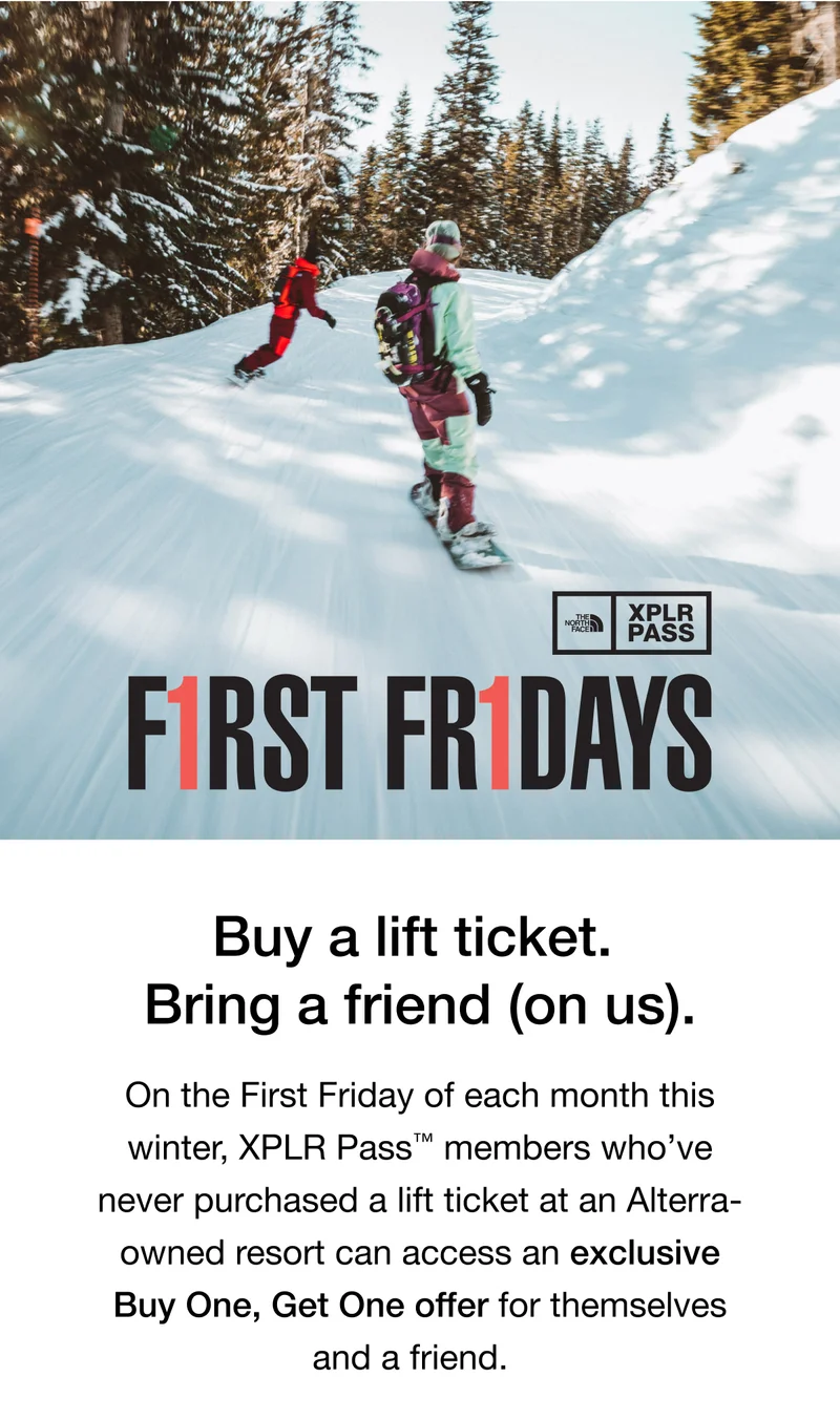 F1RST FR1DAYS. Buy a lift ticket. Bring a friend (on us).