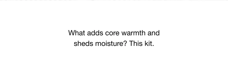 What adds core warmth and sheds moisture? This kit.