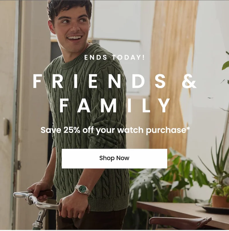 ENDS TODAY Friends & Family! Save 25% off your watch purchase*