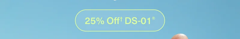 25% Off† DS-01®