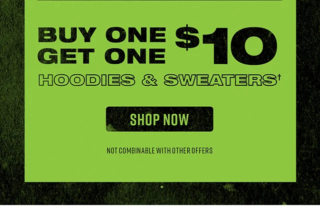 Buy One Get One $10 Hoodies and Sweaters. Shop Now