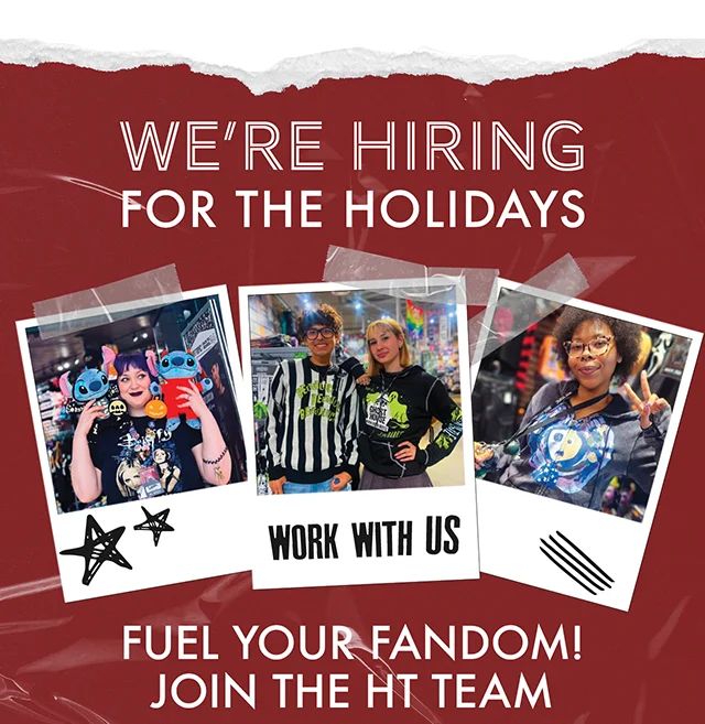 We're Hiring For The Holidays. Fuel Your Fandom! Join the HT Team