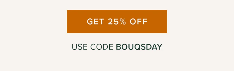 GET 25% Off. Use code BOUQSDAY