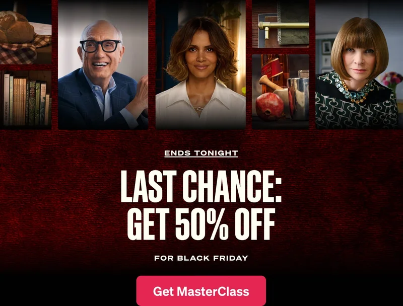 Ends Tonight. Last chance: Get 50% off. For Black Friday. Get MasterClass