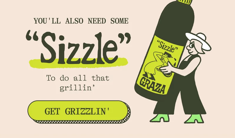 You'll need some Sizzle To do all that grizzlin' GET GRIZZLIN'
