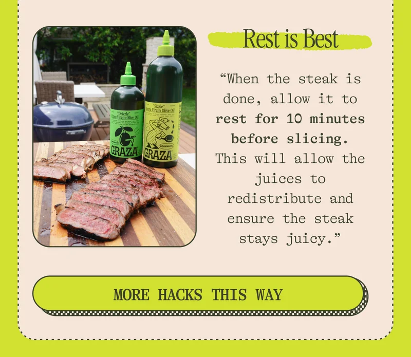 Rest is Best "When the steak is done, allow it to rest for 10 minutes before slicing. This will allow the juices to redistribute and ensure the steak stays juicy." MORE HACKS THIS WAY