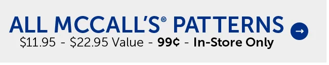 All McCall’s® Patterns - $11.95 - $22.95 Value - 99¢ - In-Store Only