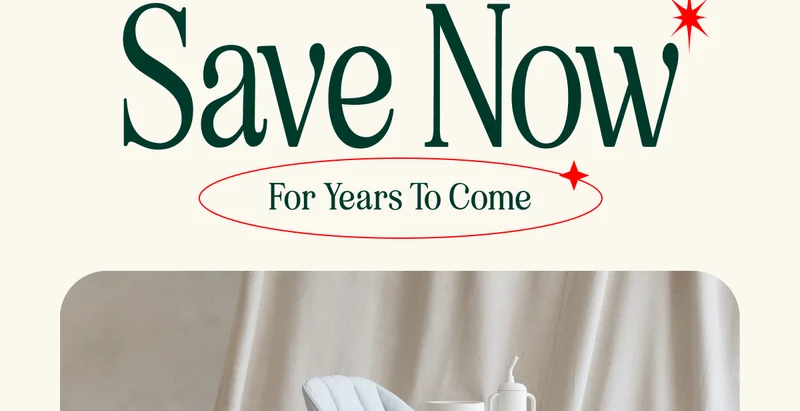 Save Now. For Years To Come
