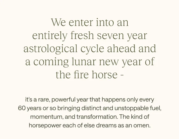 We enter into an entirely fresh seven year astrological cycle ahead and a coming lunar new year of the fire horse -