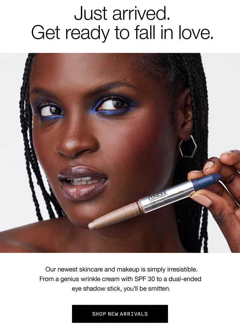 Just arrived. Get ready to fall in love. Our newest skincare and makeup is simply irresistible. From a genius wrinkle cream with SPF 30 to a dual-ended eye shadow stick, you'll be smitten. SHOP NEW ARRIVALS