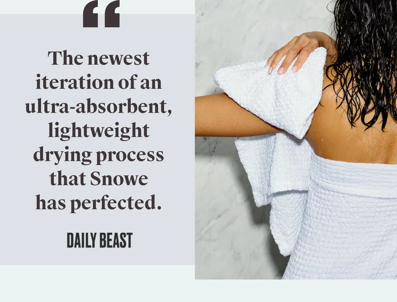 The newest iteration of an ultra-absorbent, lightweight drying process that Snowe has perfected. - Daily Beast