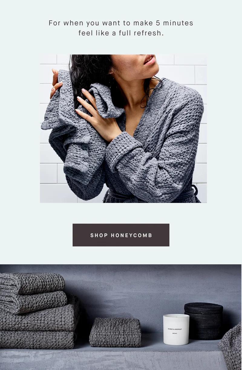 For when you want to make 5 minutes feel like a full refresh.  SHOP HONEYCOMB