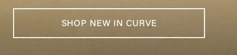 Rectangular button with white border and "SHOP NEW IN CURVE" text on a textured brown background. Shop the latest curve fashion collection.