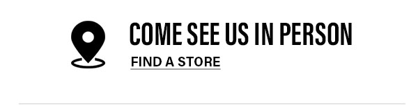Come see us in person: Click here to find a store