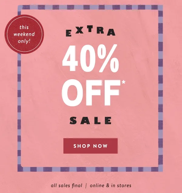 this weekend only, extra 40% off sale