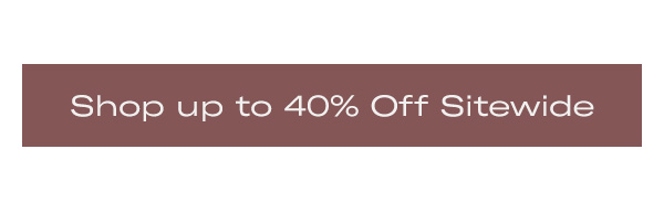 Shop Up to 40% Off Sitewide