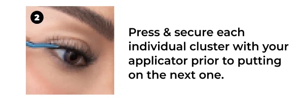 Press & secure each individual cluster with your applicator prior to putting on the next one.