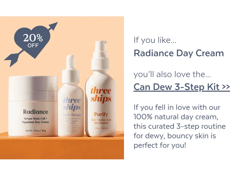 [20% OFF] If you like...Radiance Day Cream you’ll also love the...Can Dew 3-Step Kit >> [If you fell in love with our 100% natural day cream, this curated 3-step routine for dewy, bouncy skin is perfect for you!]