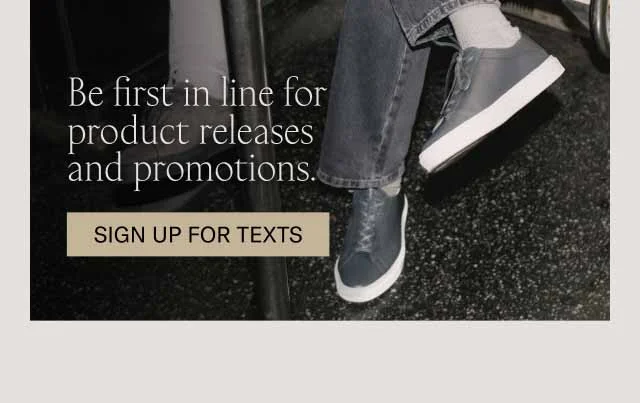 Never miss a promo or product drop. Sign up for texts.