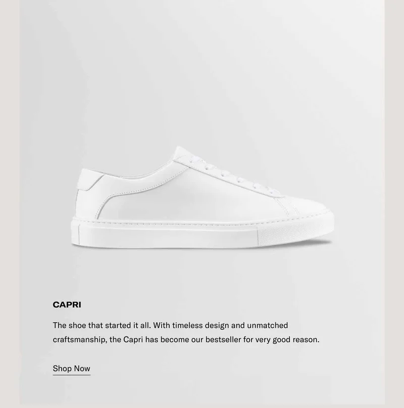 Capri. The shoe that started it all. With timeless design and unmatched craftsmanship, the Capri has become our bestseller for very good reason.