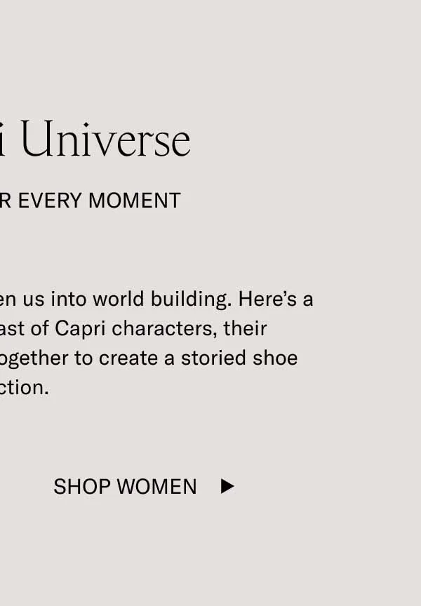 The Capri Universe A Bestseller for Every Moment Our bestselling sneaker has gotten us into world building. Here’s a breakdown of our growing cast of Capri characters, their attributes, and how they work together to create a storied shoe collection.