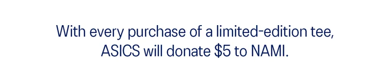 With every purchase of a limited-edition tee, ASICS will donate $5 to NAMI.
