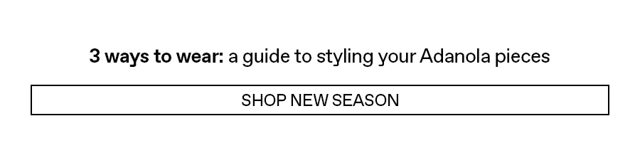 3 ways to wear: a guide to styling your Adanola pieces