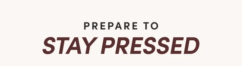 Prepare to STAY PRESSED