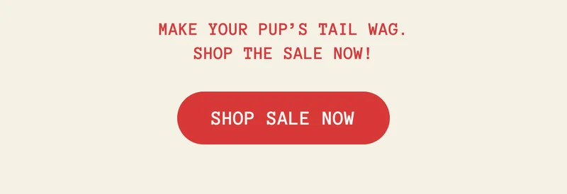 Make your pup’s tail wag—shop the sale now!