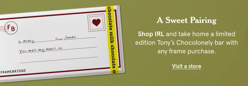 Shop IRL and take home a limited edition Tony Chocoloney bar with any frame purchase. Visit A Store