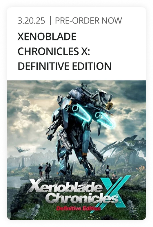 3.20.25 | PRE-ORDER NOW XENOBLADE CHRONICLES X: DEFINITIVE EDITION
