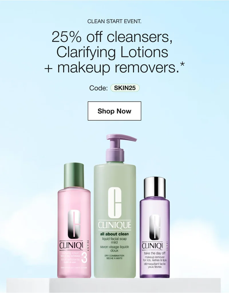 Clean Start Event. | 25% off cleansers, Clarifying Lotions + makeup removers.* | Code: discount code | Shop Now