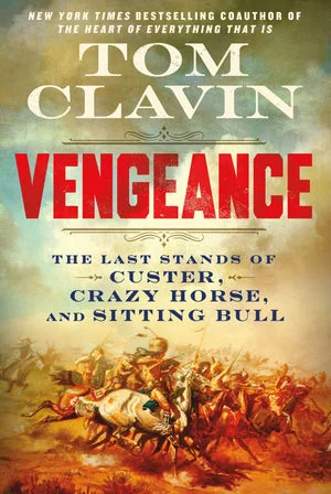 BOOK | Vengeance: The Last Stands of Custer, Crazy Horse, and Sitting Bull by Tom Clavin