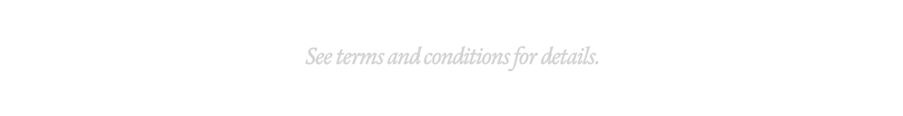 See terms and conditions for details.