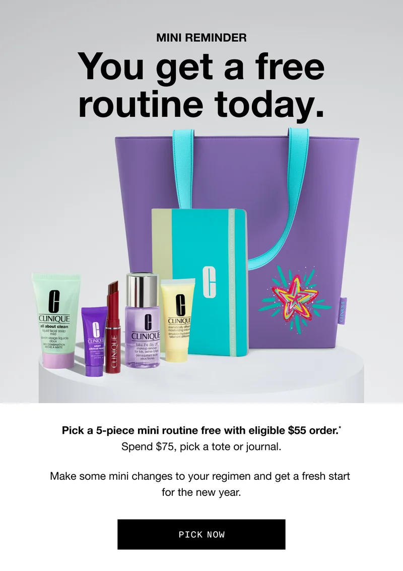 MINI REMINDER | You get a free routine today. Pick a 5-piece mini routine free with eligible $55 order.* Spend $75, pick a tote or journal. Make some mini changes to your regimen and get a fresh start for the new year. PICK NOW