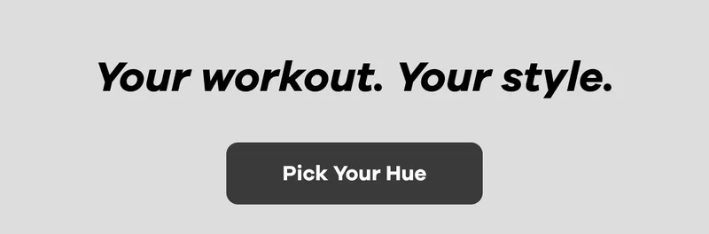 Your workout. Your style.