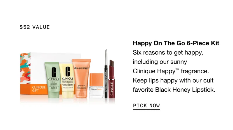 $52 value | Happy On The Go 6-Piece Kit Six reasons to get happy, including our sunny Clinique Happy™ fragrance. Keep lips happy with our cult favorite Black Honey Lipstick. | PICK NOW