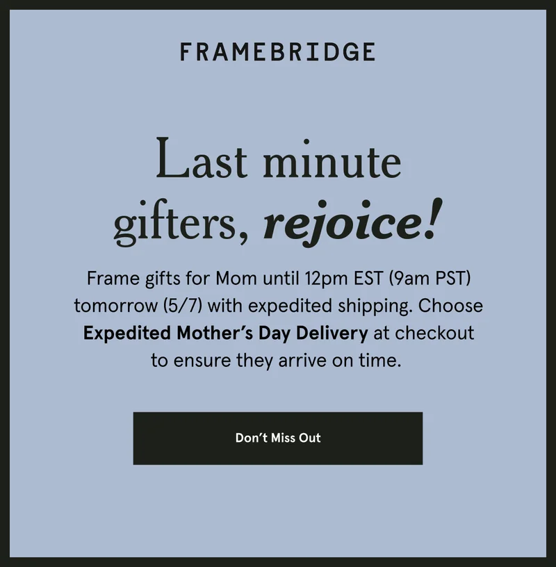 Frame gifts for Mom until 12pm EST (9am PST) tomorrow (5/7) with expedited shipping. Choose Expedited Mother’s Day Delivery at checkout to ensure they arrive on time.