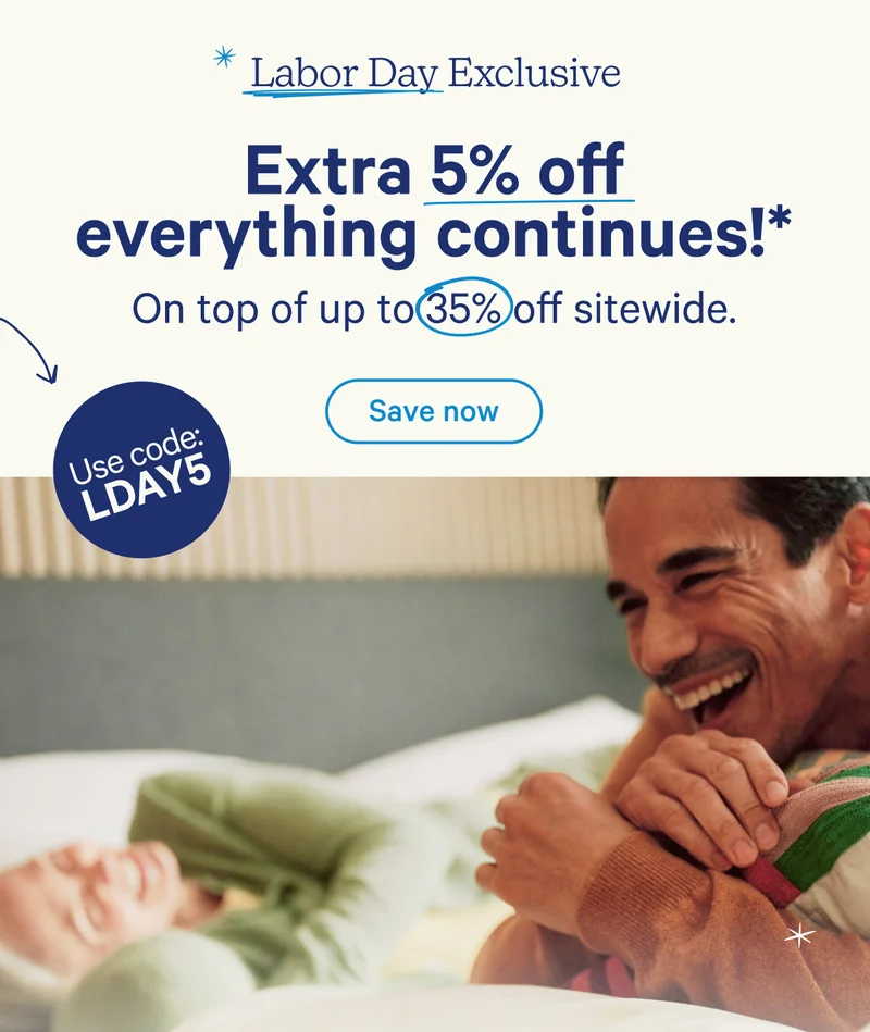 Labor Day Exclusive; Extra 5% off everything continues!* On top of up to 35% off sitewide.