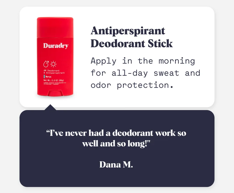 Antiperspirant Deodorant Stick Apply in the morning for all-day sweat and odor protection. “I’ve never had a deodorant work so well and so long!"  Dana M.