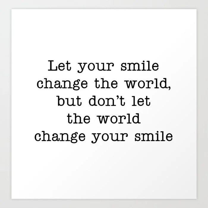 Let your smile change the world, don't let the world change your smile Art Print Art Print