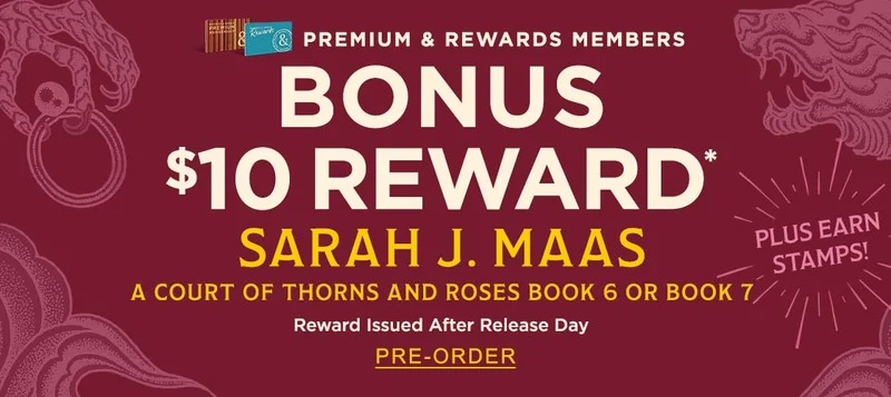 Premium & Rewards Members BONUS $10 REWARD* Plus Earn Stamps! Sarah J. Maas | A Court of Thorns and Roses Book 6 Or Book 7 Rewards Issued After Release Day | PRE-ORDER