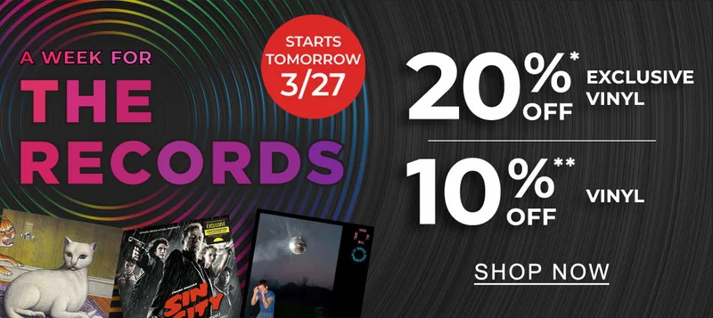 Starts tomorrow 3/27 A Week for the Records 20% Off Exclusive Vinyl* 10% Off Vinyl** | SHOP NOW